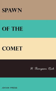 Title: Spawn of the Comet, Author: H. Thompson Rich