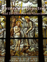 Title: Pentecost Rejected; And Its Effect On The Churches, Author: Aaron Merritt Hills