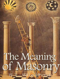 Title: The Meaning of Masonry, Author: W. L. Wilmshurst