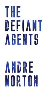 Title: The Defiant Agents, Author: Andre Norton