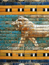 Title: Stories of the East From Herodotus, Author: Alfred J. Church