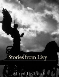 Title: Stories From Livy, Author: Alfred J. Church