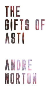 Title: The Gifts of Asti, Author: Andre Norton