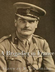 Title: A Brigadier in France, Author: Hanway Robert Cumming