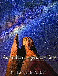 Title: Australian Legendary Tales, Author: K. Langloh Parker