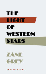 Title: The Light of Western Stars, Author: Zane Grey