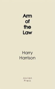 Title: Arm of the Law, Author: Harry Harrison