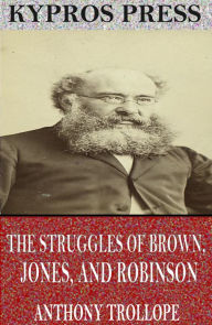 Title: The Struggles of Brown, Jones, and Robinson, Author: Anthony Trollope