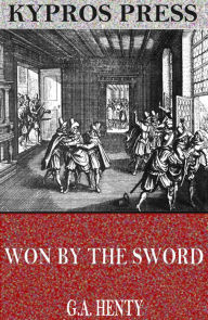 Title: Won by the Sword: A Tale of the Thirty Years' War, Author: G.A. Henty