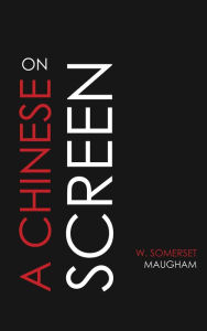 Title: On a Chinese Screen, Author: W. Somerset Maugham