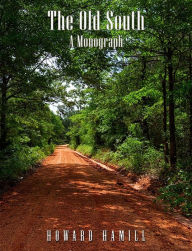 Title: The Old South, a Monograph, Author: Howard Melancthon Hamill