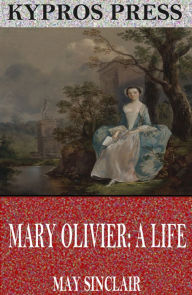 Title: Mary Olivier: A Life, Author: May Sinclair