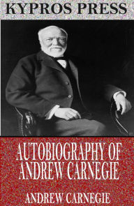 Title: Autobiography of Andrew Carnegie, Author: Andrew Carnegie