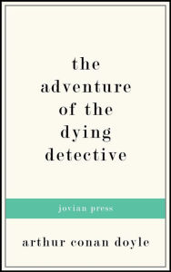 Title: The Adventure of the Dying Detective, Author: Arthur Conan Doyle