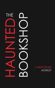 Title: The Haunted Bookshop, Author: Christopher Morley