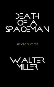 Title: Death of a Spaceman, Author: Walter Miller