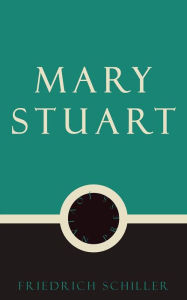 Title: Mary Stuart, Author: Friedrich Schiller