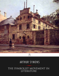 Title: The Symbolist Movement in Literature, Author: Arthur Symons