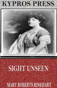 Title: Sight Unseen, Author: Mary Roberts Rinehart