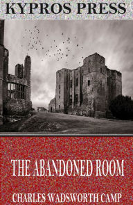 Title: The Abandoned Room, Author: Charles Wadsworth Camp