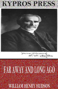 Title: Far Away and Long Ago: A History of My Early Life, Author: William Henry Hudson