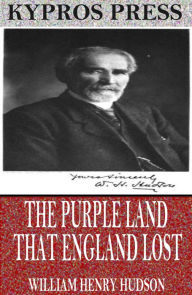 Title: The Purple Land That England Lost, Author: William Henry Hudson