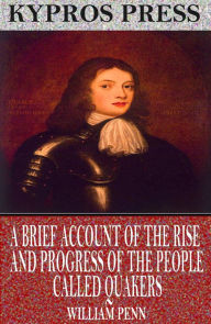 Title: A Brief Account of the Rise and Progress of the People Called Quakers, Author: William Penn