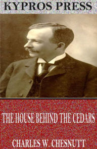 Title: The House Behind the Cedars, Author: Charles W. Chesnutt