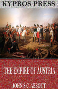 Title: The Empire of Austria, Author: John S. C. Abbott