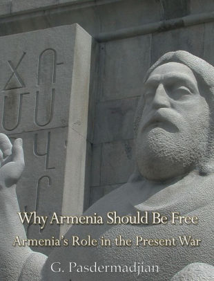 Why Armenia Should Be Free: Armenia's Role in the Present War