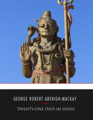 Title: Twenty-one Days in India, Author: George Robert Aberigh-Mackay