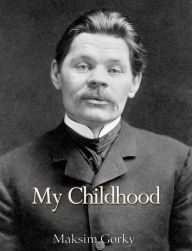 Title: My Childhood, Author: Maksim Gorky