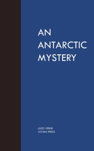 Title: An Antartic Mystery, Author: Jules Verne