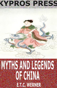 Title: Myths and Legends of China, Author: E.T.C. Werner