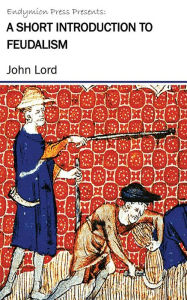 Title: A Short Introduction to Feudalism, Author: John Lord