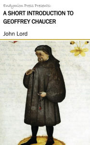 Title: A Short Introduction to Geoffrey Chaucer, Author: John Lord