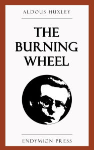 Title: The Burning Wheel, Author: Aldous Huxley