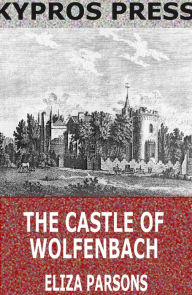 Title: The Castle of Wolfenbach, Author: Eliza Parsons