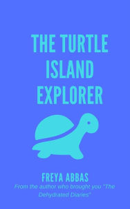 Title: The Turtle Island Explorer, Author: Freya Abbas