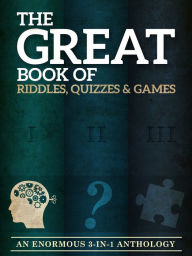 Title: The Great Book of Riddles, Quizzes and Games: An Enormous Three-in-One Anthology, Author: Peter Keyne