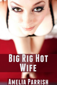 Title: Big Rig Hot Wife, Author: Amelia Parrish