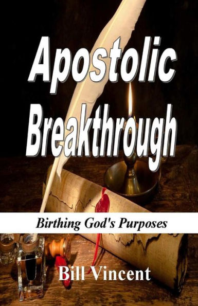 Apostolic Breakthrough: Birthing God's Purposes