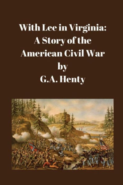 With Lee Virginia: A Story of the American Civil War: