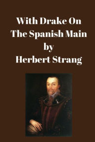Title: With Drake on the Spanish Main, Author: Herbert Strang