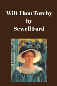 Title: Wilt Thou Torchy, Author: Sewell Ford