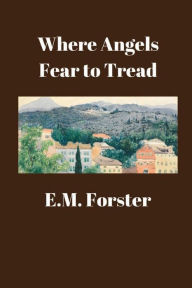 Title: Where Angels Fear To Tread, Author: E. M. Forster