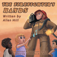 Title: The Firefighter's Hands: Written By A Firefighter:, Author: Allen Hill