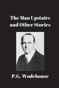 Title: The Man Upstairs and Other Stories, Author: P. G. Wodehouse