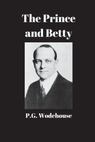 Title: The Prince and Betty, Author: P. G. Wodehouse