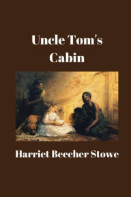 Title: Uncle Tom's Cabin, Author: Harriet Beecher Stowe